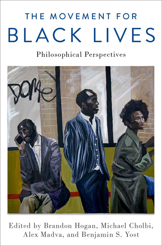 Book cover for The Movement for Black Lives, edited by Brandon Hogan, Michael Cholbi, Alex Madva, and Benjamin Yost